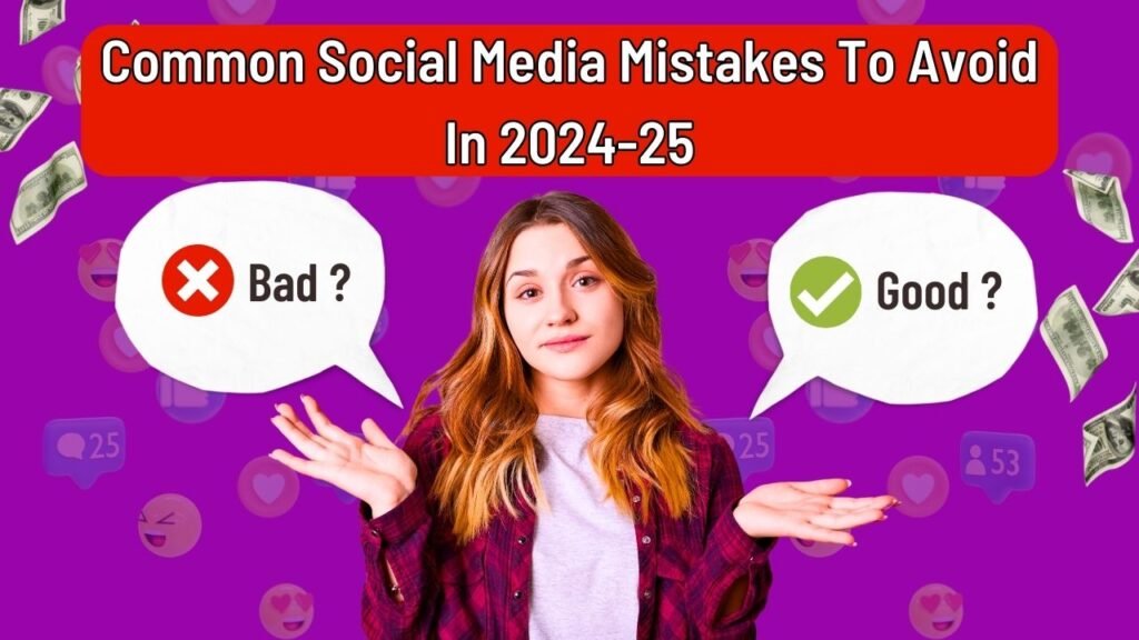 Common Social Media Mistakes To Avoid In 2024-25"