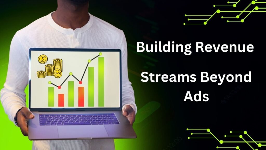 Building Revenue Streams Beyond Ads
