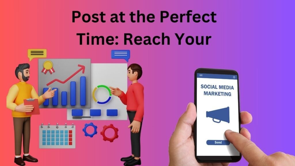 Post at the Perfect Time: Reach Your